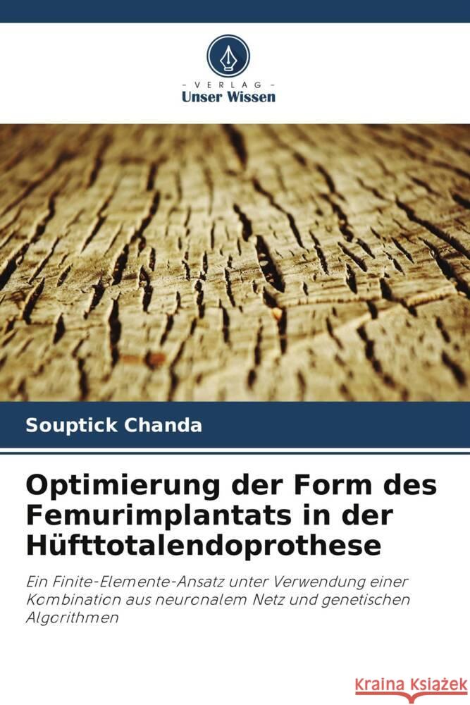 Optimierung der Form des Femurimplantats in der Hüfttotalendoprothese Chanda, Souptick 9786206365884