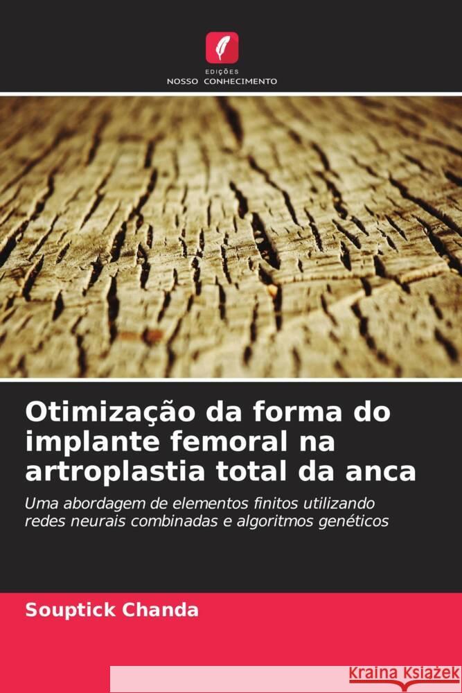 Otimização da forma do implante femoral na artroplastia total da anca Chanda, Souptick 9786206365921