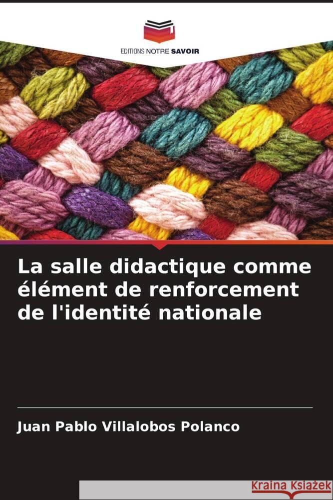 La salle didactique comme élément de renforcement de l'identité nationale Villalobos Polanco, Juan Pablo 9786206366379