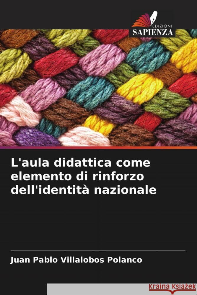 L'aula didattica come elemento di rinforzo dell'identità nazionale Villalobos Polanco, Juan Pablo 9786206366386