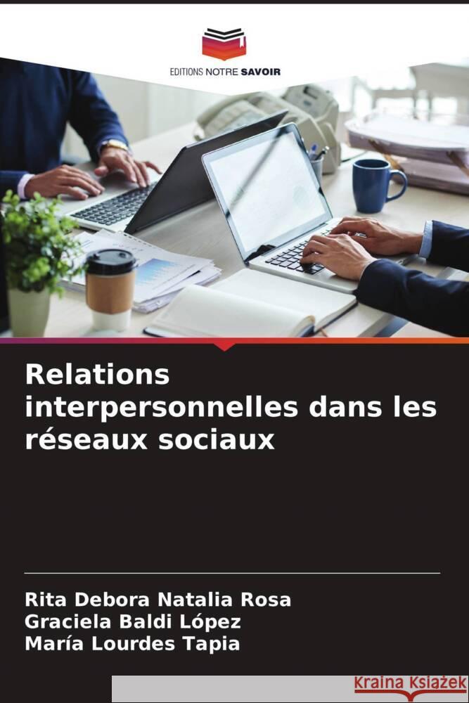 Relations interpersonnelles dans les réseaux sociaux Rosa, Rita Debora Natalia, López, Graciela Baldi, Lourdes Tapia, María 9786206366614