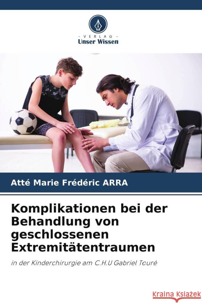 Komplikationen bei der Behandlung von geschlossenen Extremitätentraumen ARRA, Atté Marie Frédéric 9786206366898