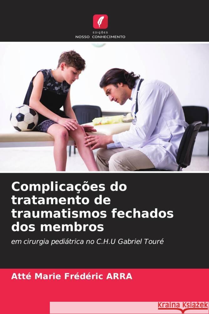 Complicações do tratamento de traumatismos fechados dos membros ARRA, Atté Marie Frédéric 9786206366935