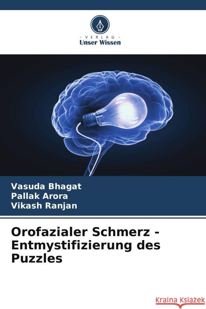 Orofazialer Schmerz - Entmystifizierung des Puzzles Bhagat, Vasuda, Arora, Pallak, Ranjan, Vikash 9786206367109 Verlag Unser Wissen