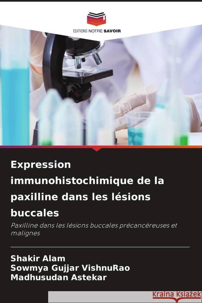 Expression immunohistochimique de la paxilline dans les lésions buccales Alam, Shakir, Gujjar VishnuRao, Sowmya, Astekar, Madhusudan 9786206367185