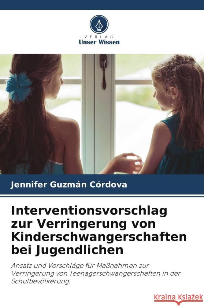 Interventionsvorschlag zur Verringerung von Kinderschwangerschaften bei Jugendlichen Guzmán Córdova, Jennifer 9786206367956