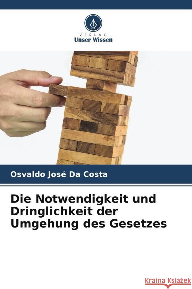 Die Notwendigkeit und Dringlichkeit der Umgehung des Gesetzes Da Costa, Osvaldo José 9786206368007