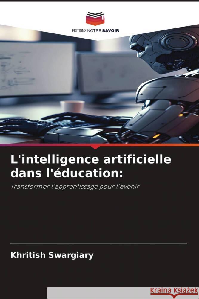 L'intelligence artificielle dans l'éducation: Swargiary, Khritish 9786206368120 Editions Notre Savoir