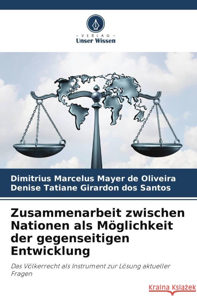 Zusammenarbeit zwischen Nationen als Möglichkeit der gegenseitigen Entwicklung Mayer de Oliveira, Dimitrius Marcelus, Girardon dos Santos, Denise Tatiane 9786206368175