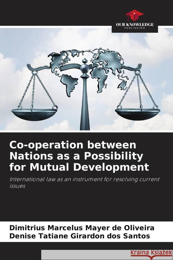 Co-operation between Nations as a Possibility for Mutual Development Mayer de Oliveira, Dimitrius Marcelus, Girardon dos Santos, Denise Tatiane 9786206368205