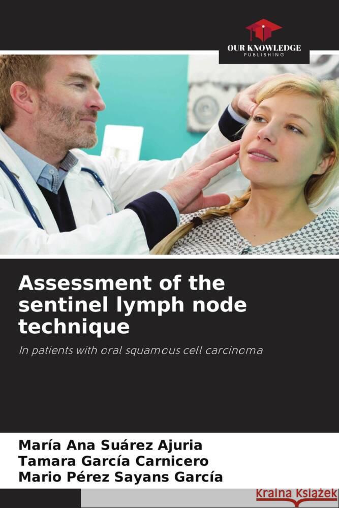 Assessment of the sentinel lymph node technique Suárez Ajuria, María Ana, García Carnicero, Tamara, Pérez Sayans García, Mario 9786206368489