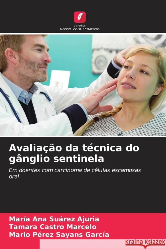 Avaliação da técnica do gânglio sentinela Suárez Ajuria, María Ana, Castro Marcelo, Tamara, Pérez Sayans García, Mario 9786206368540