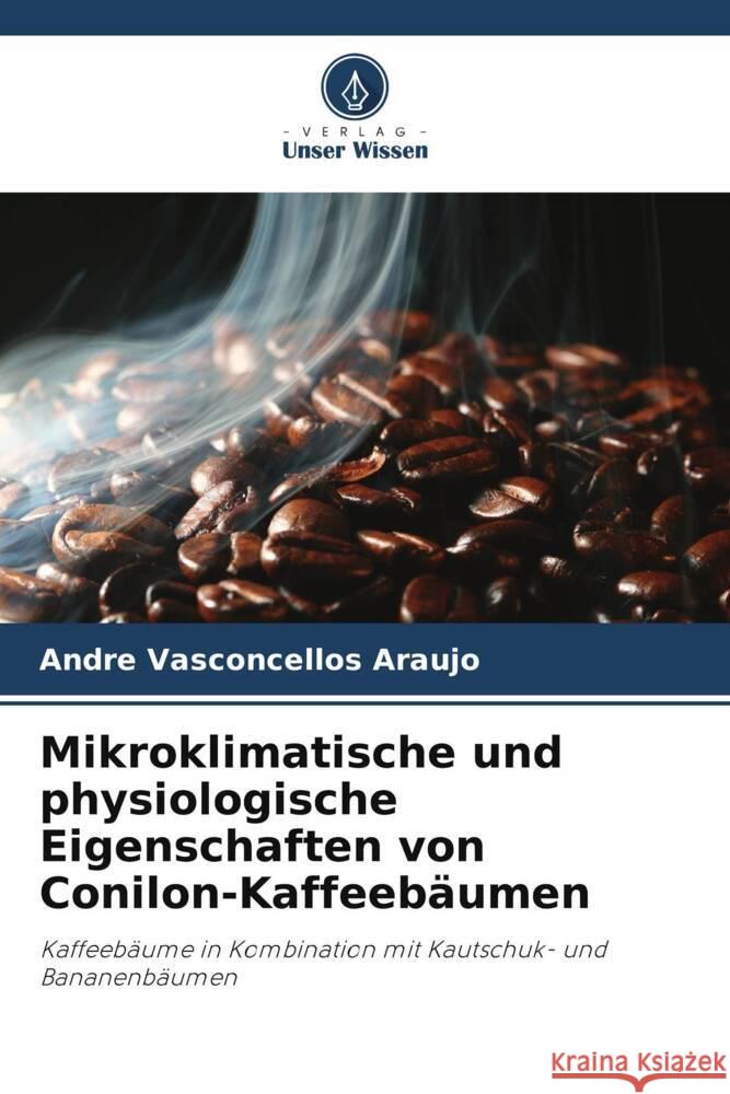 Mikroklimatische und physiologische Eigenschaften von Conilon-Kaffeebäumen Vasconcellos Araujo, Andre 9786206368823