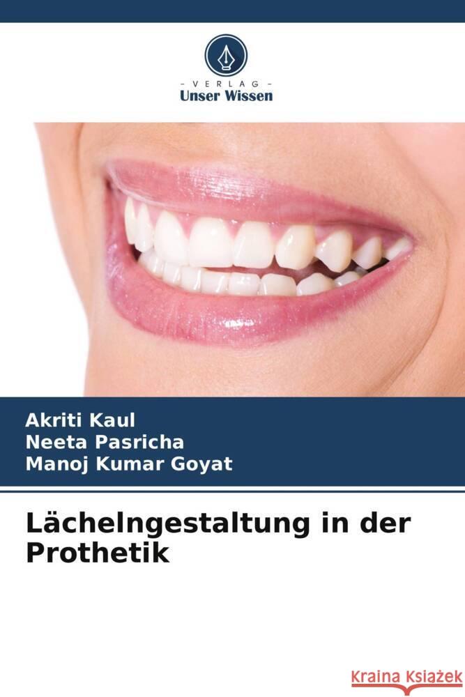 Lächelngestaltung in der Prothetik Kaul, Akriti, Pasricha, Neeta, Goyat, Manoj Kumar 9786206368915 Verlag Unser Wissen