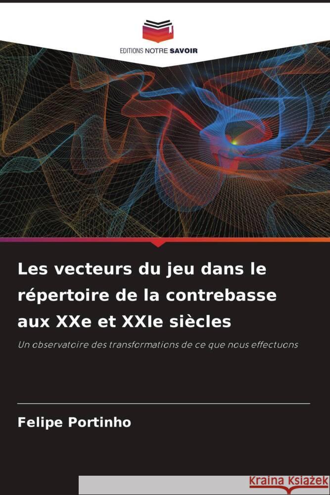 Les vecteurs du jeu dans le répertoire de la contrebasse aux XXe et XXIe siècles Portinho, Felipe 9786206368946