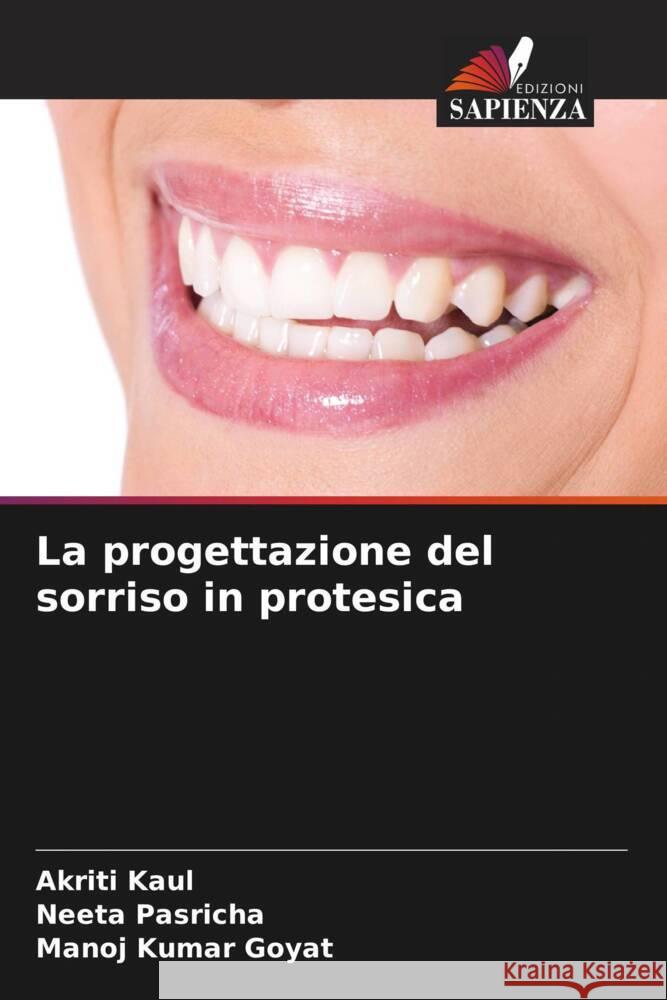 La progettazione del sorriso in protesica Kaul, Akriti, Pasricha, Neeta, Goyat, Manoj Kumar 9786206368953 Edizioni Sapienza