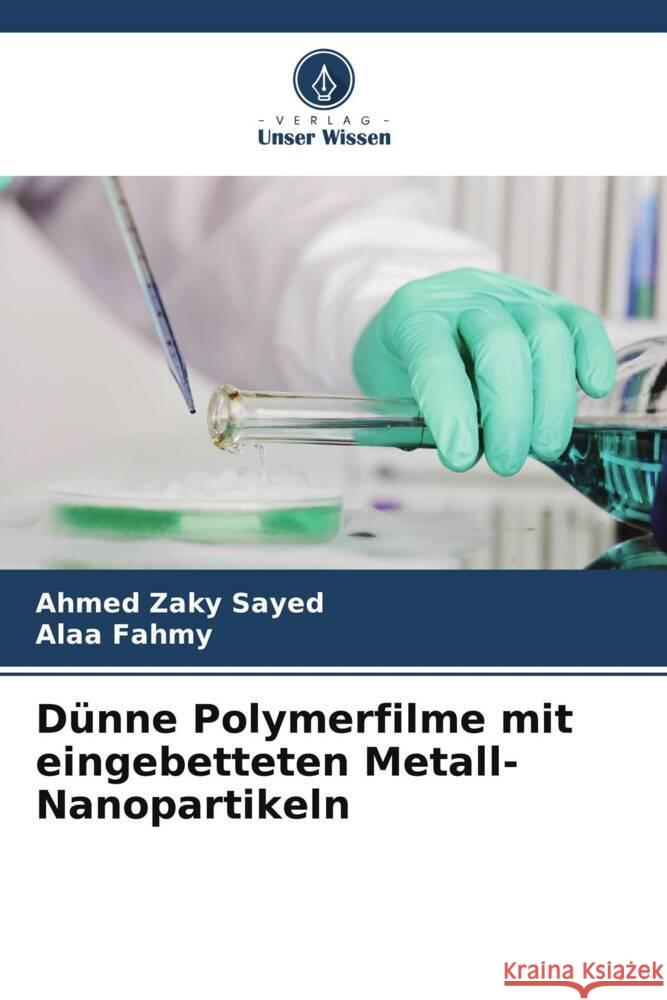 Dünne Polymerfilme mit eingebetteten Metall-Nanopartikeln Zaky Sayed, Ahmed, Fahmy, Alaa 9786206369301