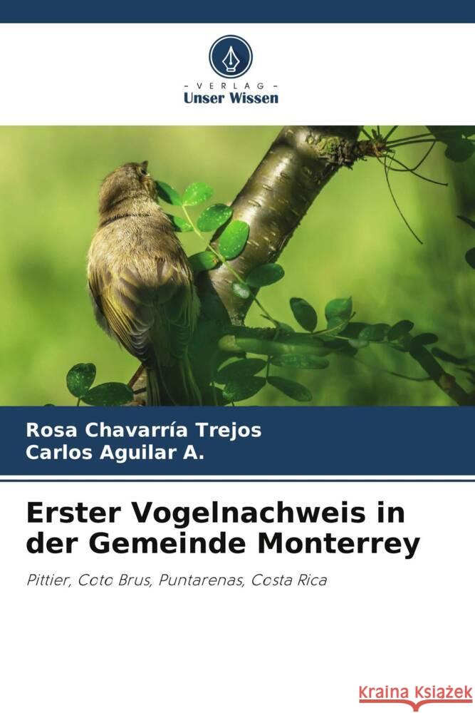 Erster Vogelnachweis in der Gemeinde Monterrey Chavarría Trejos, Rosa, Aguilar A., Carlos 9786206369356