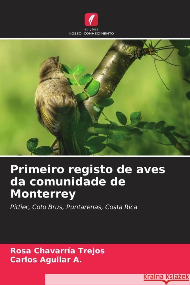 Primeiro registo de aves da comunidade de Monterrey Chavarría Trejos, Rosa, Aguilar A., Carlos 9786206369394