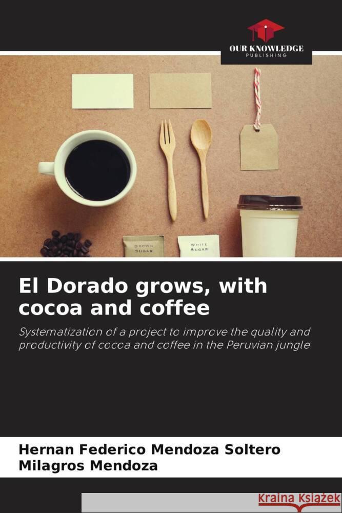 El Dorado grows, with cocoa and coffee Mendoza Soltero, Hernán Federico, Mendoza, Milagros 9786206370505