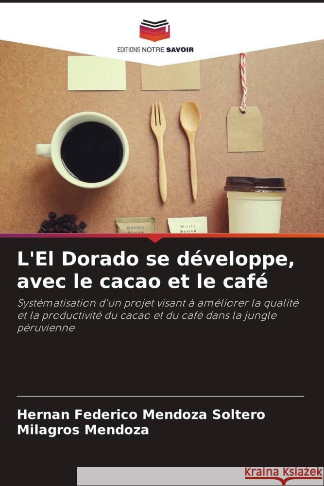 L'El Dorado se développe, avec le cacao et le café Mendoza Soltero, Hernán Federico, Mendoza, Milagros 9786206370512