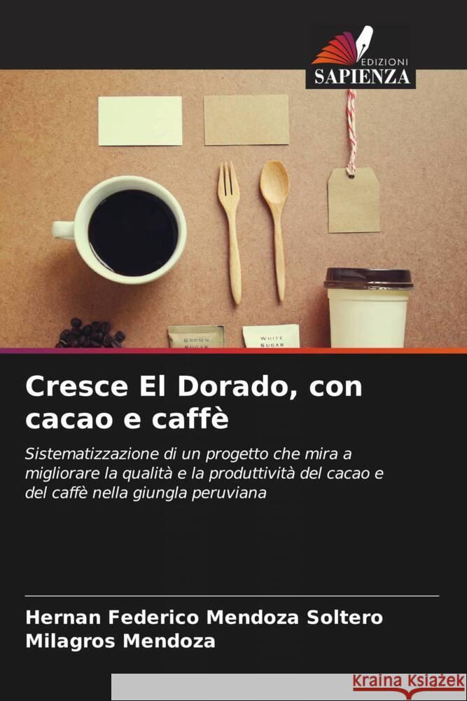 Cresce El Dorado, con cacao e caffè Mendoza Soltero, Hernán Federico, Mendoza, Milagros 9786206370529