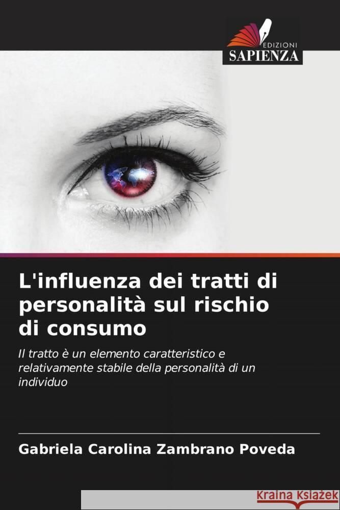 L'influenza dei tratti di personalità sul rischio di consumo Zambrano Poveda, Gabriela Carolina 9786206370703 Edizioni Sapienza