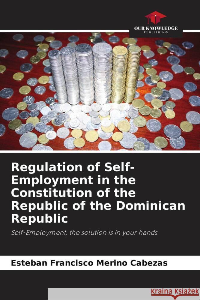 Regulation of Self-Employment in the Constitution of the Republic of the Dominican Republic Merino Cabezas, Esteban Francisco 9786206370802