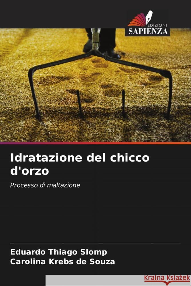 Idratazione del chicco d'orzo Thiago Slomp, Eduardo, Krebs de Souza, Carolina 9786206370895