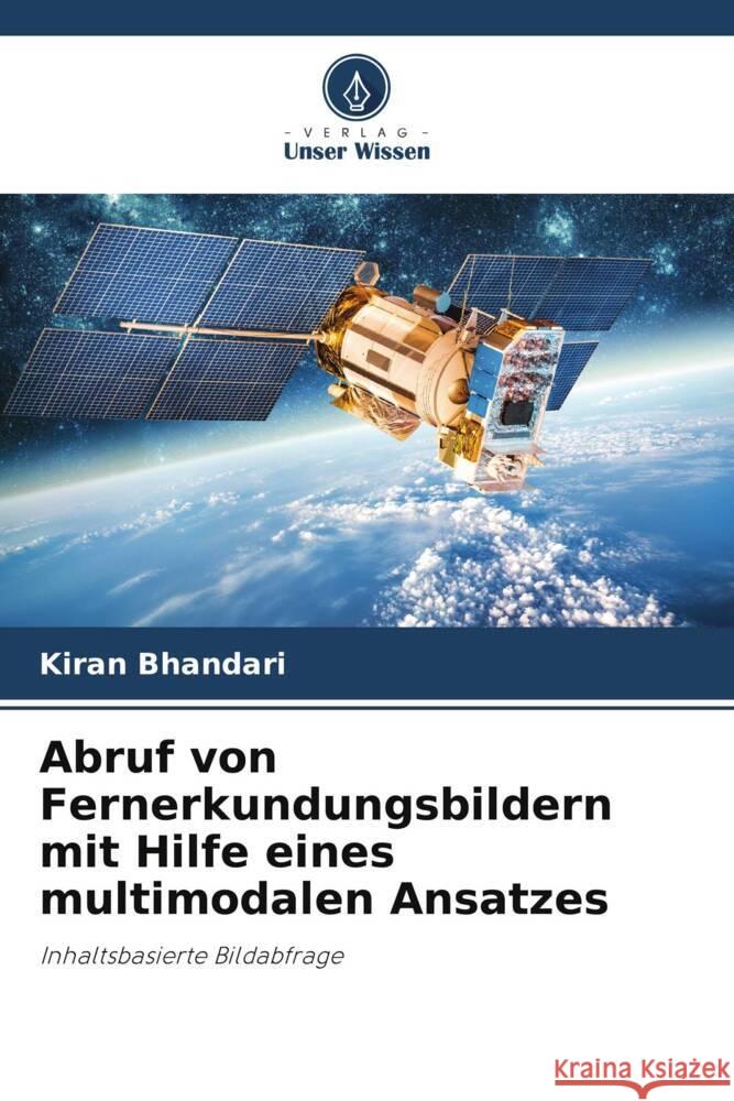 Abruf von Fernerkundungsbildern mit Hilfe eines multimodalen Ansatzes Bhandari, Kiran 9786206371045