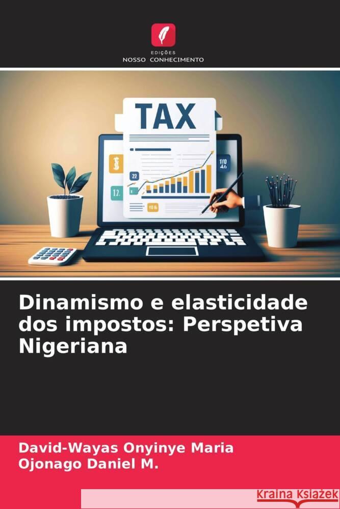 Dinamismo e elasticidade dos impostos: Perspetiva Nigeriana Onyinye Maria, David-Wayas, Daniel M., Ojonago 9786206371564 Edições Nosso Conhecimento