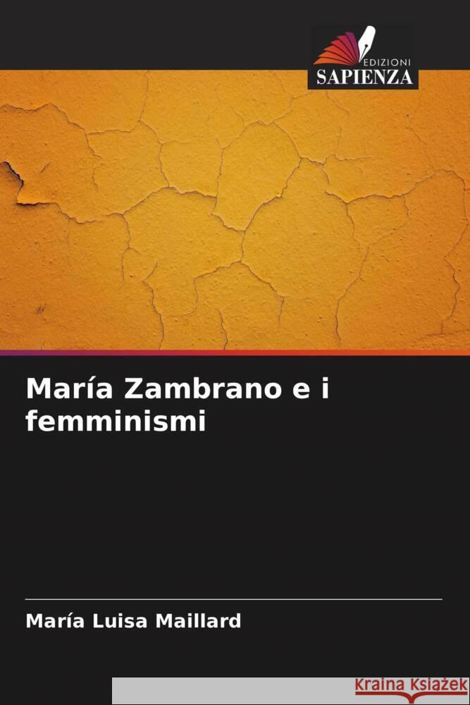 María Zambrano e i femminismi Maillard, María Luisa 9786206371755 Edizioni Sapienza