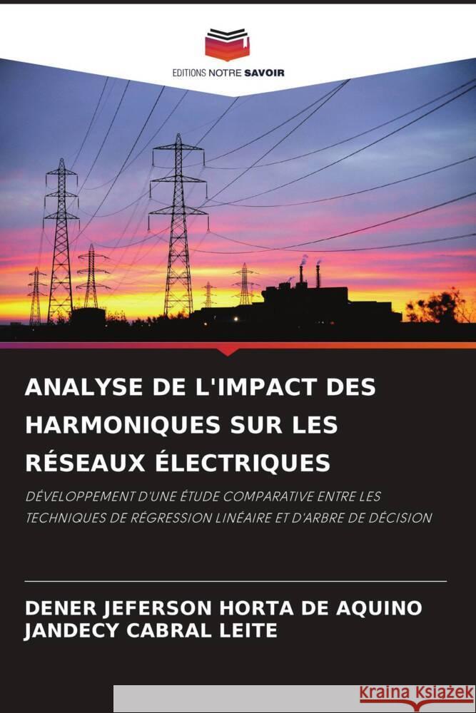 ANALYSE DE L'IMPACT DES HARMONIQUES SUR LES RÉSEAUX ÉLECTRIQUES Jeferson Horta De Aquino, Dener, Cabral Leite, Jandecy 9786206372080 Editions Notre Savoir