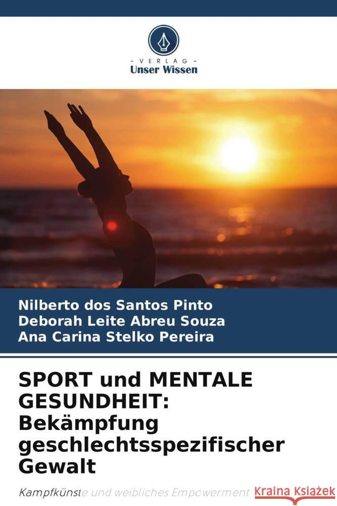 SPORT und MENTALE GESUNDHEIT: Bekämpfung geschlechtsspezifischer Gewalt Pinto, Nilberto dos Santos, Abreu Souza, Deborah Leite, Stelko Pereira, Ana Carina 9786206372417 Verlag Unser Wissen