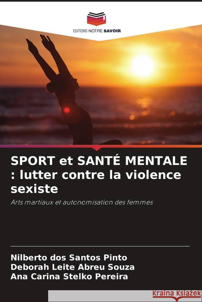 SPORT et SANTÉ MENTALE : lutter contre la violence sexiste Pinto, Nilberto dos Santos, Abreu Souza, Deborah Leite, Stelko Pereira, Ana Carina 9786206372455 Editions Notre Savoir