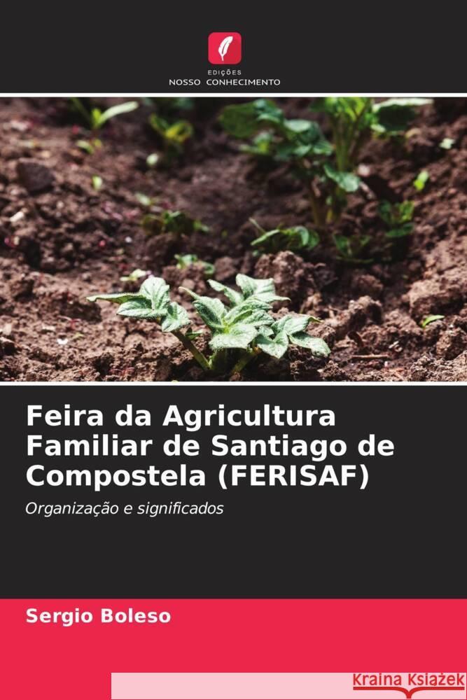 Feira da Agricultura Familiar de Santiago de Compostela (FERISAF) Boleso, Sergio 9786206372639 Edições Nosso Conhecimento