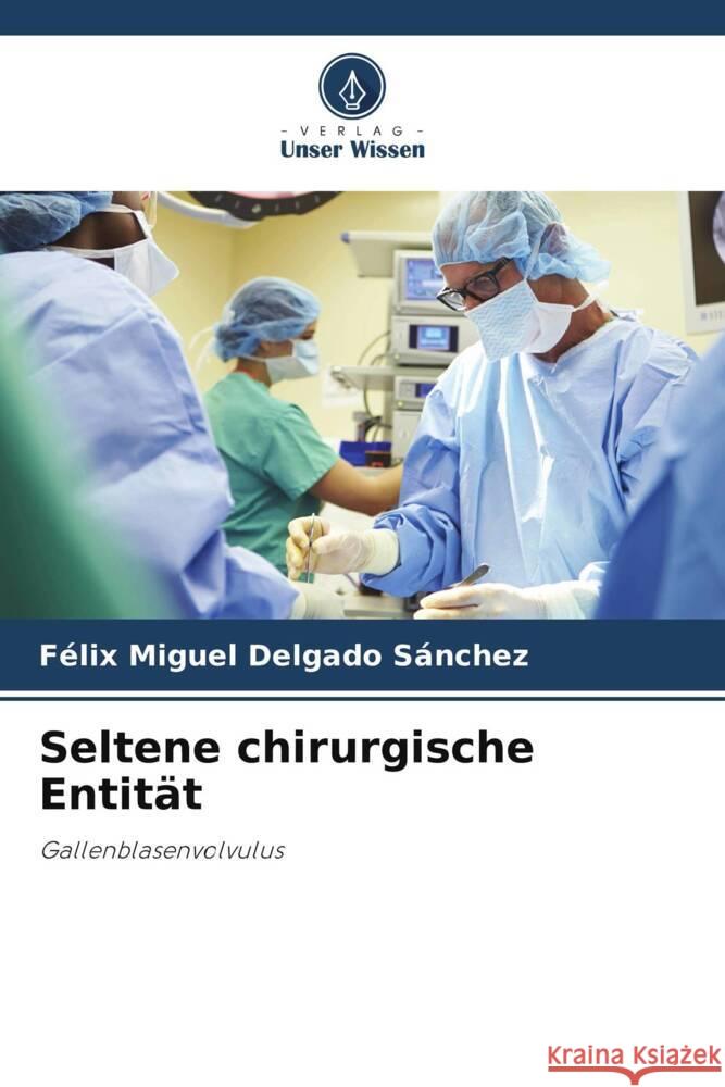 Seltene chirurgische Entität Delgado Sánchez, Félix Miguel 9786206373308