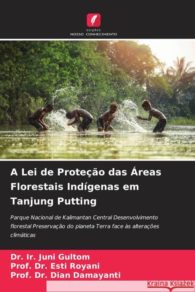 A Lei de Proteção das Áreas Florestais Indígenas em Tanjung Putting Gultom, Dr. Ir. Juni, Royani, Esti, Damayanti, Dian 9786206373766