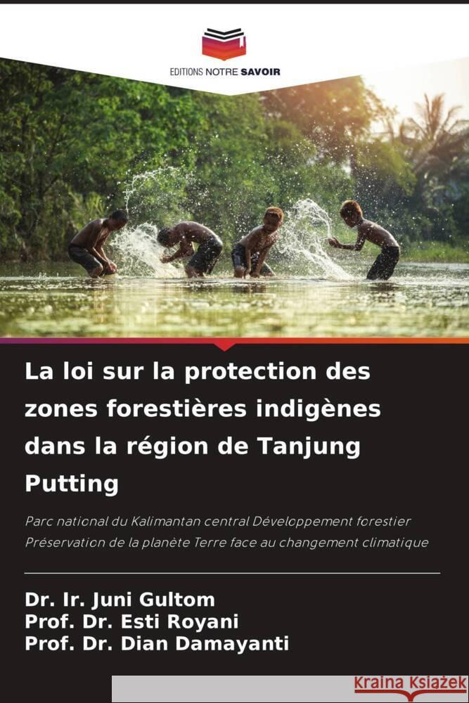 La loi sur la protection des zones forestières indigènes dans la région de Tanjung Putting Gultom, Dr. Ir. Juni, Royani, Esti, Damayanti, Dian 9786206373803