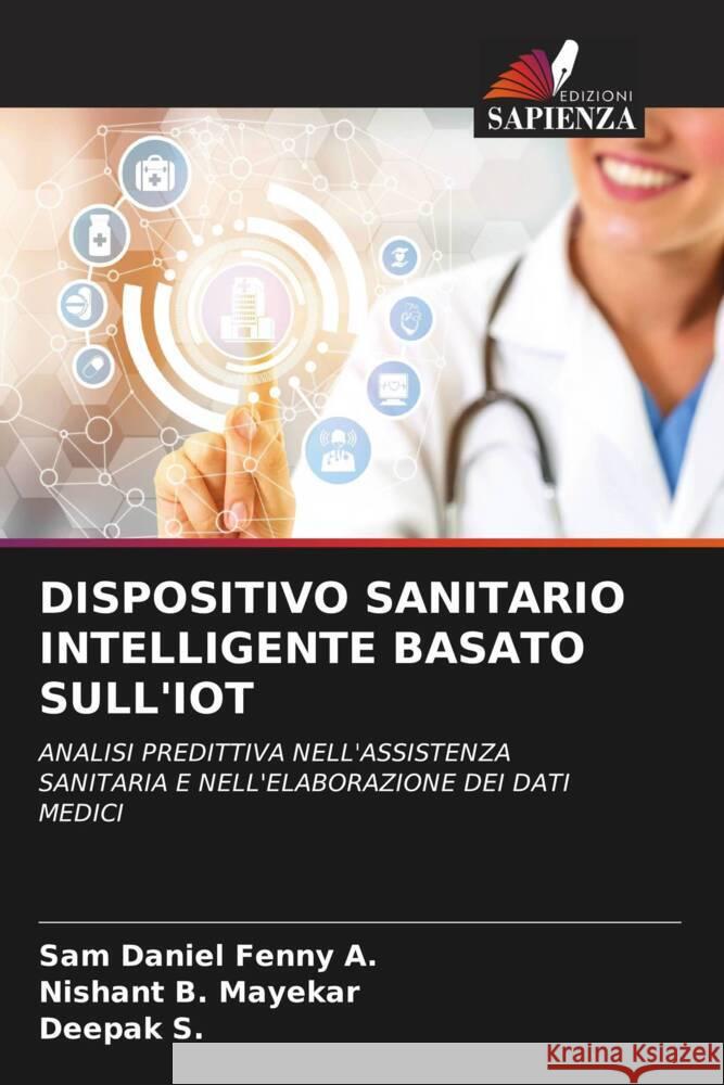 DISPOSITIVO SANITARIO INTELLIGENTE BASATO SULL'IOT A., Sam Daniel Fenny, Mayekar, Nishant B., S., DEEPAK 9786206373872