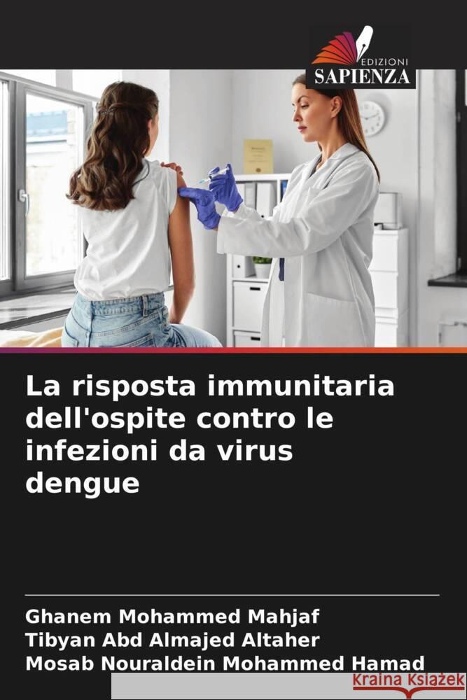 La risposta immunitaria dell'ospite contro le infezioni da virus dengue Mohammed Mahjaf, Ghanem, Abd Almajed ALtaher, Tibyan, Nouraldein Mohammed Hamad, Mosab 9786206374008 Edizioni Sapienza