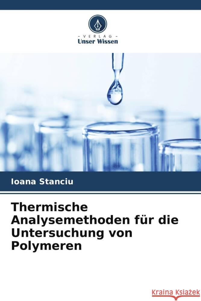 Thermische Analysemethoden für die Untersuchung von Polymeren Stanciu, Ioana 9786206374152