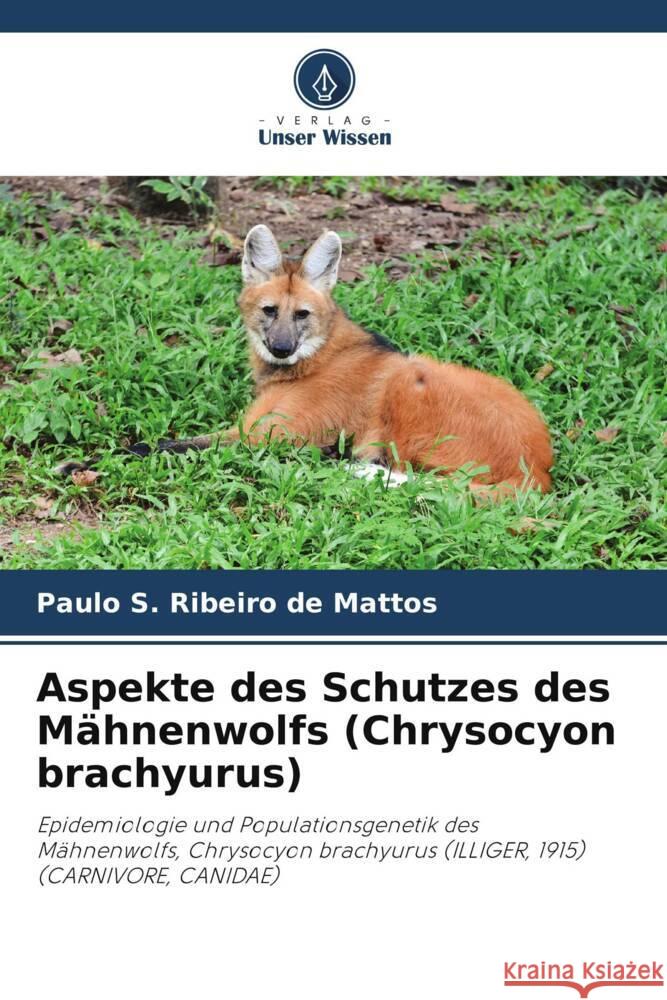 Aspekte des Schutzes des Mähnenwolfs (Chrysocyon brachyurus) Ribeiro de Mattos, Paulo S. 9786206374169