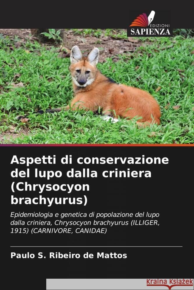 Aspetti di conservazione del lupo dalla criniera (Chrysocyon brachyurus) Ribeiro de Mattos, Paulo S. 9786206374206