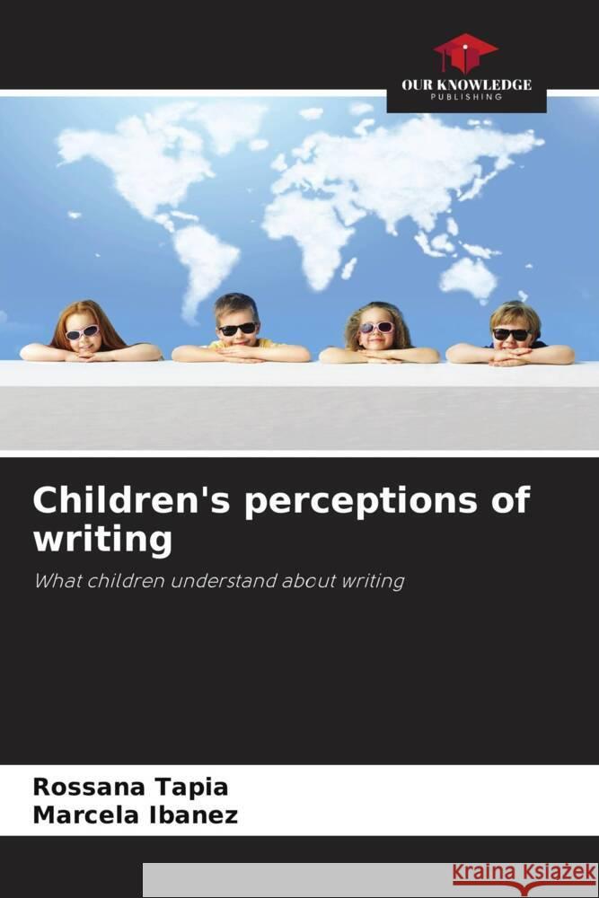 Children's perceptions of writing Tapia, Rossana, Ibañez, Marcela 9786206374350 Our Knowledge Publishing