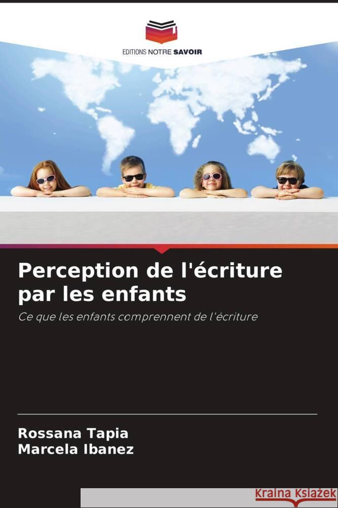 Perception de l'écriture par les enfants Tapia, Rossana, Ibañez, Marcela 9786206374367 Editions Notre Savoir