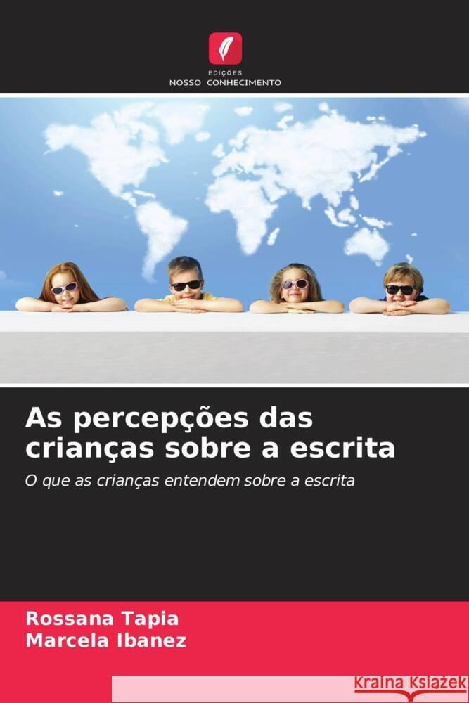 As percepções das crianças sobre a escrita Tapia, Rossana, Ibañez, Marcela 9786206374404 Edições Nosso Conhecimento