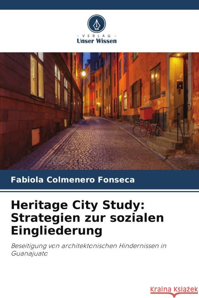 Heritage City Study: Strategien zur sozialen Eingliederung Colmenero Fonseca, Fabiola 9786206374756