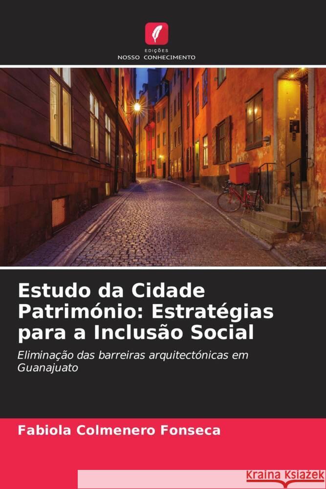 Estudo da Cidade Património: Estratégias para a Inclusão Social Colmenero Fonseca, Fabiola 9786206374794