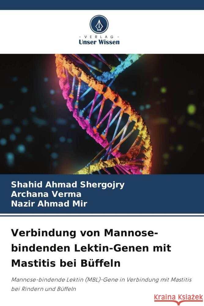 Verbindung von Mannose-bindenden Lektin-Genen mit Mastitis bei Büffeln Shergojry, Shahid Ahmad, Verma, Archana, Mir, Nazir Ahmad 9786206374992